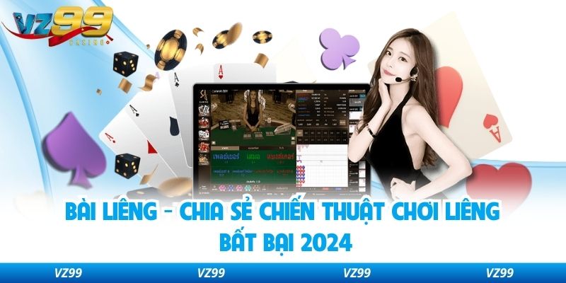 Bài Liêng - Chia Sẻ Chiến Thuật Chơi Liêng Bất Bại 2024