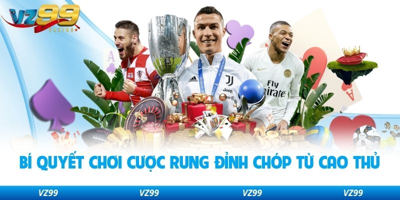 Bí quyết chơi cược rung đỉnh chóp từ cao thủ