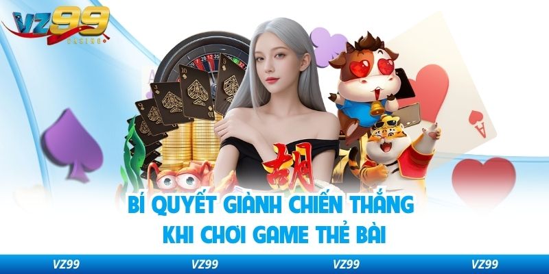Bí quyết giành chiến thắng khi chơi game thẻ bài
