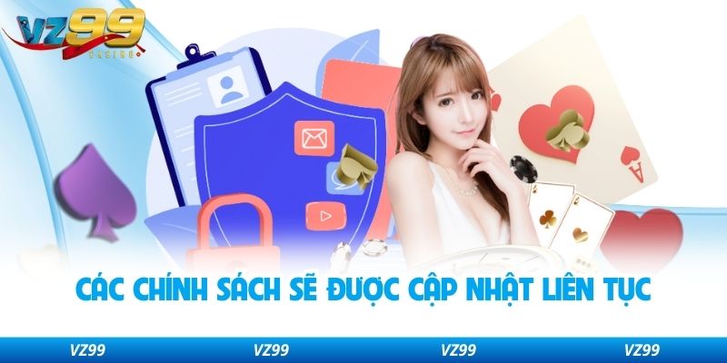 Các chính sách sẽ được cập nhật liên tục