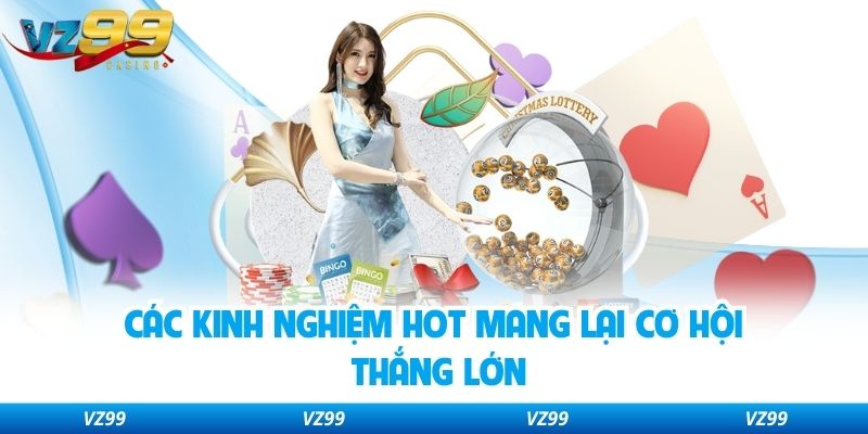 Các kinh nghiệm hot mang lại cơ hội thắng lớn