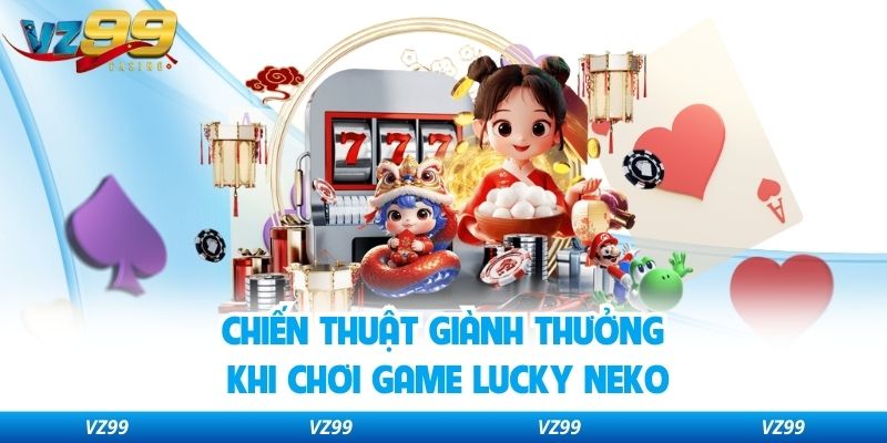 Chiến thuật giành thưởng khi chơi game lucky neko