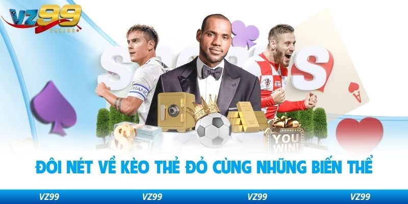 Đôi nét về kèo thẻ đỏ cùng những biến thể