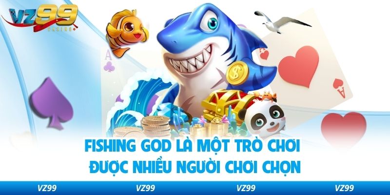 Fishing God là một trò chơi được nhiều người chơi chọn