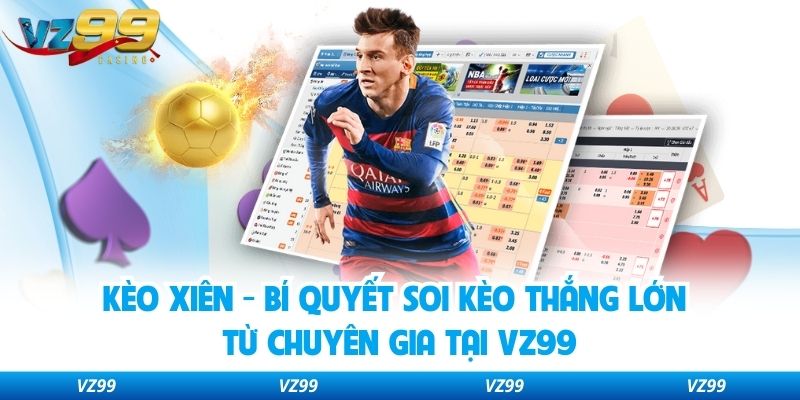 Kèo Xiên - Bí Quyết Soi Kèo Thắng Lớn Từ Chuyên Gia Tại VZ99