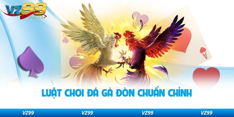 Luật chơi đá gà đòn chuẩn chỉnh
