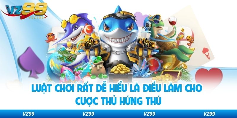 Luật chơi rất dễ hiểu là điều làm cho cược thủ hứng thú