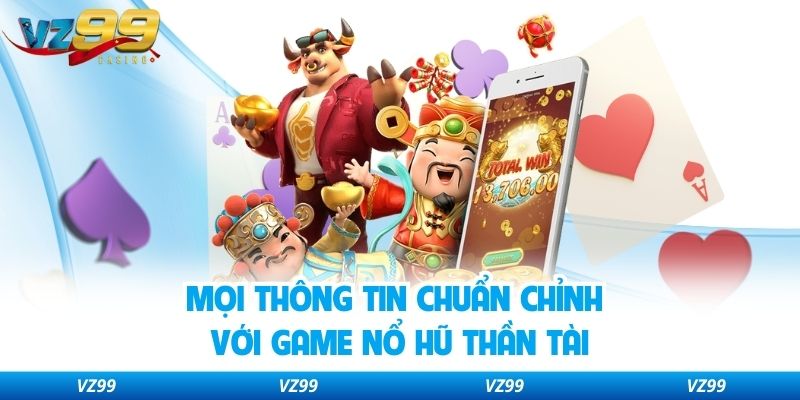 Mọi thông tin chuẩn chỉnh với game Nổ Hũ Thần Tài