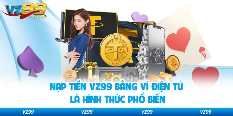 Nạp tiền VZ99 bằng ví điện tử là hình thức phổ biến