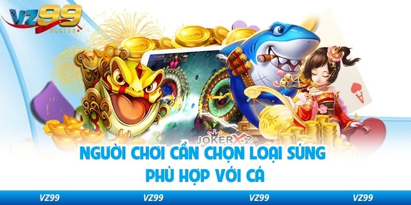 Người chơi cần chọn loại súng phù hợp với cá
