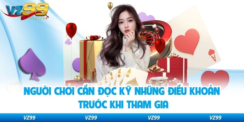 Người chơi cần đọc kỹ những điều khoản trước khi tham gia