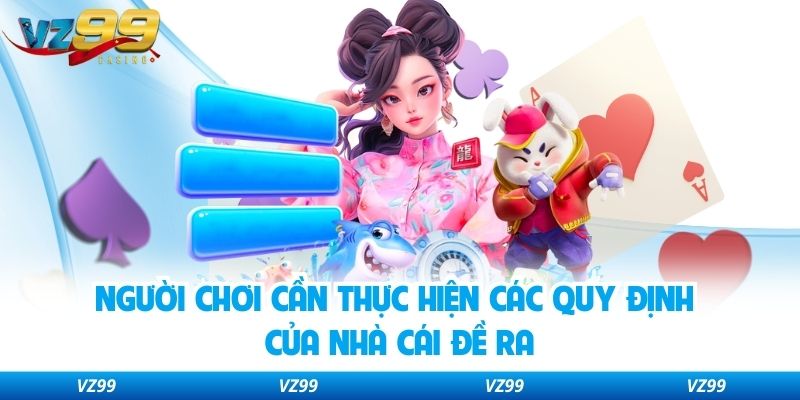 Người chơi cần thực hiện các quy định của nhà cái đề ra