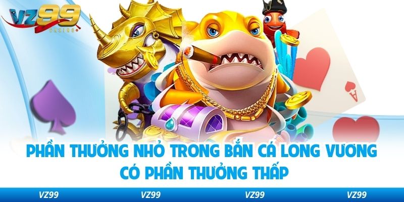 Phần thưởng nhỏ trong bắn cá Long Vương có phần thưởng thấp