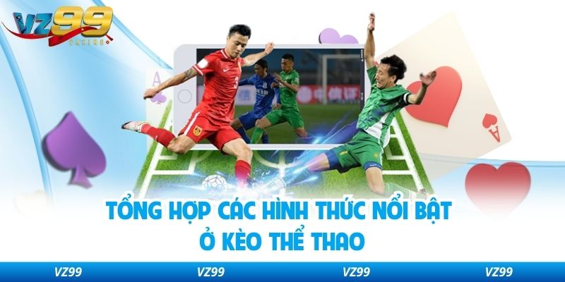 Tổng hợp các hình thức nổi bật ở kèo thể thao