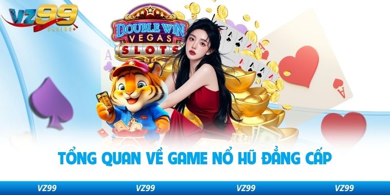 Tổng quan về game nổ hũ đẳng cấp