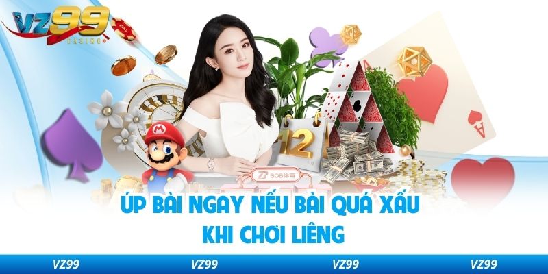 Úp bài ngay nếu bài quá xấu khi chơi Liêng
