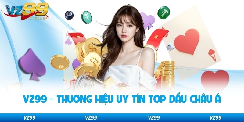 VZ99 - Thương hiệu uy tín top đầu châu Á